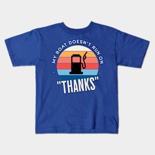 My Boat Doesn't Run On "Thanks" Kids T-Shirt